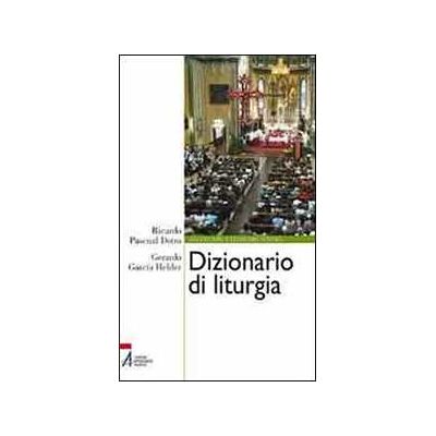 Ricardo Pascual Dotro;Gerardo Garcia Helder Dizionario di liturgia Ricardo Pascual Dotro;Gerardo Garcia Helder Dizionario di liturgia