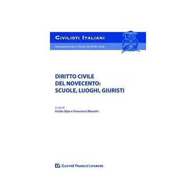 Diritto civile del Novecento: scuole, luoghi, figure di giuristi Diritto civile del Novecento: scuole, luoghi, figure di giuristi