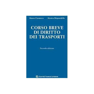 Mauro Casanova;Monica Brignardello Corso breve di diritto dei trasporti Mauro Casanova;Monica Brignardello Corso breve di diritto dei trasporti