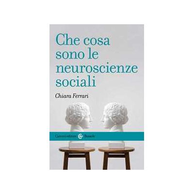 Chiara Ferrari Che cosa sono le neuroscienze sociali Chiara Ferrari Che cosa sono le neuroscienze sociali