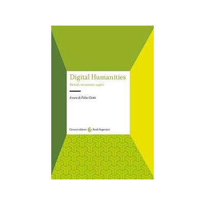 Digital humanities. Metodi, strumenti, saperi Digital humanities. Metodi, strumenti, saperi