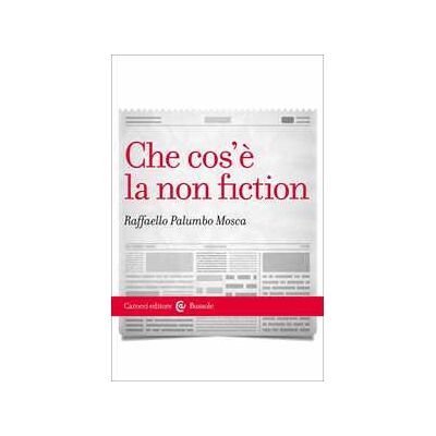 Raffaello Palumbo Mosca Che cos'è la non fiction Raffaello Palumbo Mosca Che cos'è la non fiction