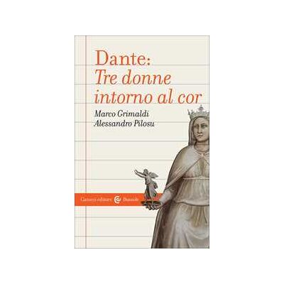 Marco Grimaldi;Alessandro Pilosu Dante: tre donne intorno al cor Marco Grimaldi;Alessandro Pilosu Dante: tre donne intorno al cor