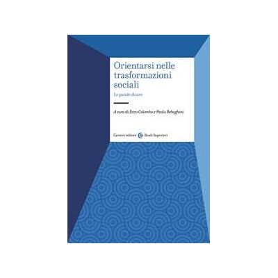 Orientarsi nelle trasformazioni sociali. Le parole chiave Orientarsi nelle trasformazioni sociali. Le parole chiave