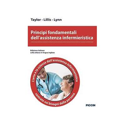 Taylor;Lillis;Lynn Principi fondamentali dell'assistenza infermieristica. L'arte e la scienza dell'assistenza infermieristica centrate sui bisogni della persona Taylor;Lillis;Lynn Principi fondamentali dell'assistenza infermieristica. L'arte e la scienza dell'assistenza infermieristica centrate sui bisogni della persona