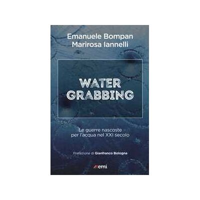 Emanuele Bompan;M. Iannelli Water grabbing. Nuove guerre per l'accaparramento dell'acqua Emanuele Bompan;M. Iannelli Water grabbing. Nuove guerre per l'accaparramento dell'acqua