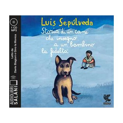Luis Sepúlveda Storia di un cane che insegnò a un bambino la fedeltà letto da Dante Biagioni e Gino la Monica. Audiolibro. CD Audio formato MP3 Luis Sepúlveda Storia di un cane che insegnò a un bambino la fedeltà letto da Dante Biagioni e Gino la Monica. Audiolibro. CD Audio formato MP3