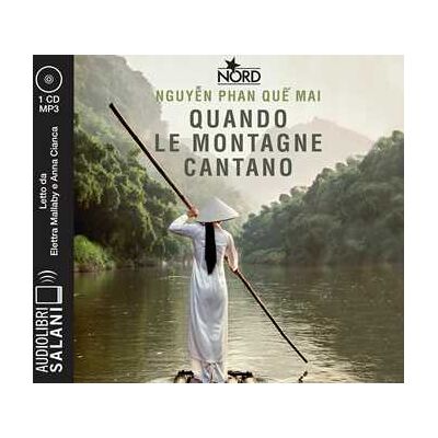 Phan Que Mai Nguyen Quando le montagne cantano letto da Elettra Mallaby e Anna Cianca. Audiolibro. CD Audio formato MP3 Phan Que Mai Nguyen Quando le montagne cantano letto da Elettra Mallaby e Anna Cianca. Audiolibro. CD Audio formato MP3