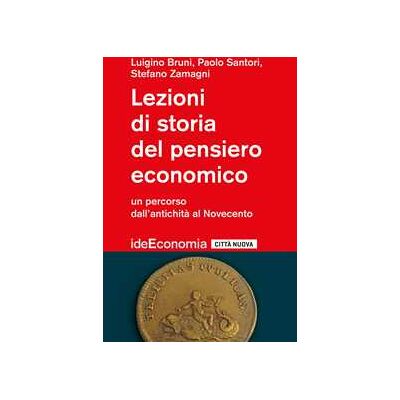 Luigino Bruni;Paolo Santori;Stefano Zamagni Lezioni di storia del pensiero economico. Un percorso dall'antichità al Novecento Luigino Bruni;Paolo Santori;Stefano Zamagni Lezioni di storia del pensiero economico. Un percorso dall'antichità al Novecento