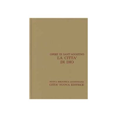 Agostino (sant') Opera omnia. Vol. 5\1: La città di Dio. Libri I-X. Agostino (sant') Opera omnia. Vol. 5\1: La città di Dio. Libri I-X.