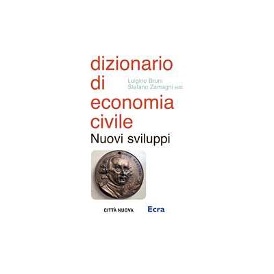 Dizionario di economia civile. Nuovi sviluppi Dizionario di economia civile. Nuovi sviluppi