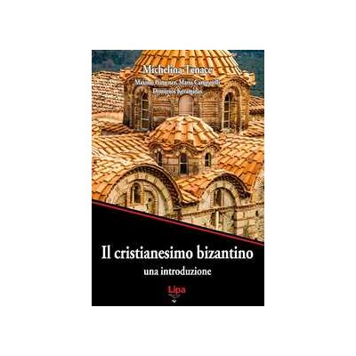 Michelina Tenace Il cristianesimo bizantino. Una introduzione Michelina Tenace Il cristianesimo bizantino. Una introduzione