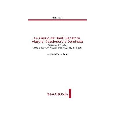 La passio dei santi Senatore, Viatore, Cassiodoro e Dominata. Redazioni greche BHG e Novum Auctarium 1622, 1623, 1623c La passio dei santi Senatore, Viatore, Cassiodoro e Dominata. Redazioni greche BHG e Novum Auctarium 1622, 1623, 1623c