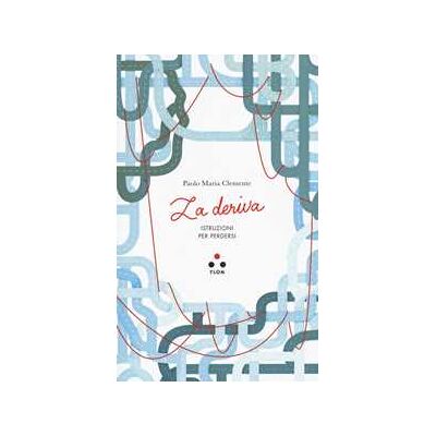 Paolo Clemente La deriva. Istruzioni per perdersi Paolo Clemente La deriva. Istruzioni per perdersi