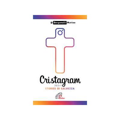 Matteo Bergamelli Cristagram. 365+1 stories di salvezza. Ediz. a colori Matteo Bergamelli Cristagram. 365+1 stories di salvezza. Ediz. a colori