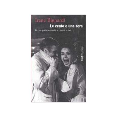 Irene Bignardi Le cento e una sera. Piccola guida personale al cinema in DVD Irene Bignardi Le cento e una sera. Piccola guida personale al cinema in DVD