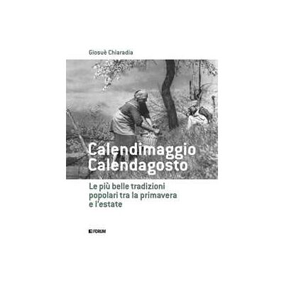 Giosuè Chiaradia Calendimaggio. Calendagosto. Le più belle tradizioni popolari tra la primavera e l'estate Giosuè Chiaradia Calendimaggio. Calendagosto. Le più belle tradizioni popolari tra la primavera e l'estate