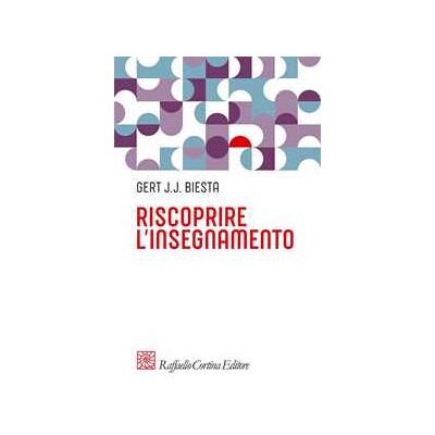 Gert J. J. Biesta Riscoprire l'insegnamento Gert J. J. Biesta Riscoprire l'insegnamento