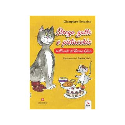 Giampiero Novarino Strega gatto e pistacchio. Le fiabe di nonno Gian. Ediz. a colori Giampiero Novarino Strega gatto e pistacchio. Le fiabe di nonno Gian. Ediz. a colori