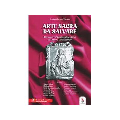 Arte sacra da salvare. Riconoscere il patrimonio artistico di Chiese e Confraternite. Con Vesepia Code e materiale audio e video Arte sacra da salvare. Riconoscere il patrimonio artistico di Chiese e Confraternite. Con Vesepia Code e materiale audio e video