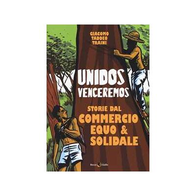 Giacomo Taddeo Traini Unidos venceremos. Storie dal Commercio Equo e Solidale Giacomo Taddeo Traini Unidos venceremos. Storie dal Commercio Equo e Solidale