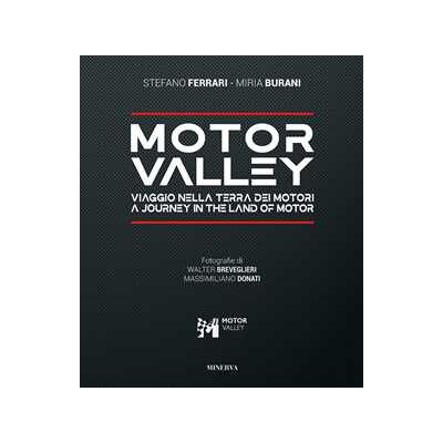 Stefano Ferrari;Miria Buriani Motor valley. Viaggio nella terra dei motori-A Journey in the land of motor. Ediz. italiana e inglese Stefano Ferrari;Miria Buriani Motor valley. Viaggio nella terra dei motori-A Journey in the land of motor. Ediz. italiana e inglese