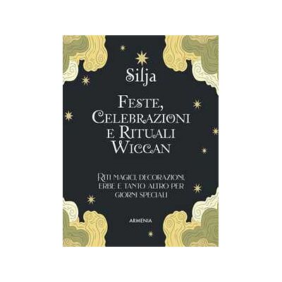 Silja Feste, celebrazioni e rituali wiccan. Riti magici, decorazioni, erbe e tanto altro per giorni speciali. Ediz. a colori Silja Feste, celebrazioni e rituali wiccan. Riti magici, decorazioni, erbe e tanto altro per giorni speciali. Ediz. a colori