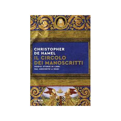 Il circolo dei manoscritti. Dodici storie di libri dal Medioevo a oggi Il circolo dei manoscritti. Dodici storie di libri dal Medioevo a oggi