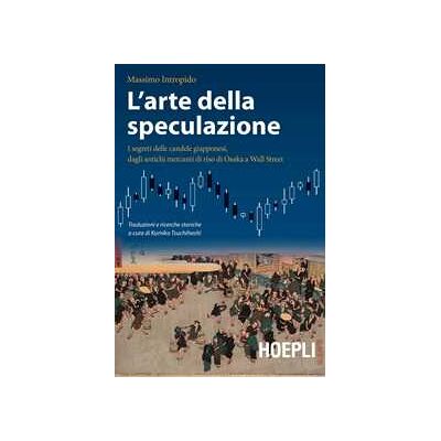 Massimo Intropido L'arte della speculazione. I segreti delle candele giapponesi, dagli antichi mercanti di riso di Osaka a Wall Street Massimo Intropido L'arte della speculazione. I segreti delle candele giapponesi, dagli antichi mercanti di riso di Osaka a Wall Street