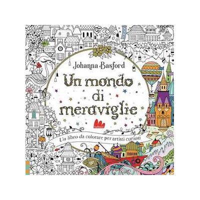 Johanna Basford Un mondo di meraviglie. Ediz. illustrata Johanna Basford Un mondo di meraviglie. Ediz. illustrata