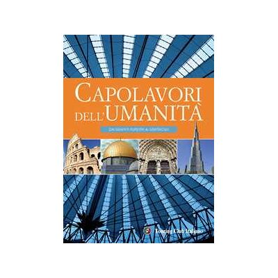 I capolavori dell'umanità. Dai graffiti rupestri ai grattacieli. Ediz. illustrata I capolavori dell'umanità. Dai graffiti rupestri ai grattacieli. Ediz. illustrata
