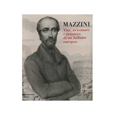 Mazzini. Vita, avventure e pensiero di un italiano europeo Mazzini. Vita, avventure e pensiero di un italiano europeo
