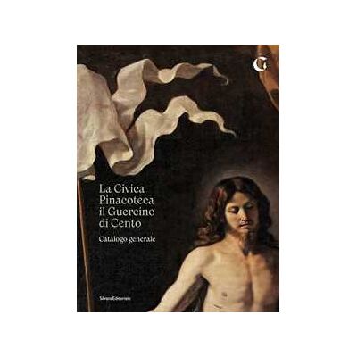 La Civica Pinacoteca il Guercino di Cento catalogo generale. Ediz. illustrata La Civica Pinacoteca il Guercino di Cento catalogo generale. Ediz. illustrata