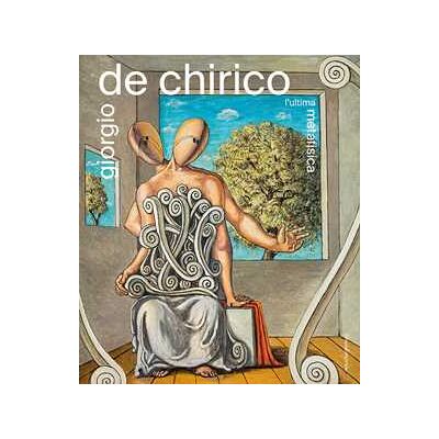 Giorgio De Chirico. L'ultima metafisica. Ediz. a colori Giorgio De Chirico. L'ultima metafisica. Ediz. a colori