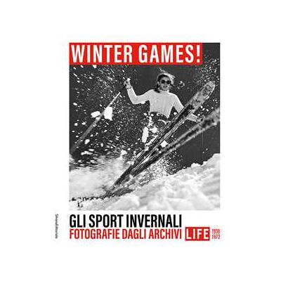 Winter games! Gli sport invernali. Fotografie dagli archivi LIFE 1936-1972. Ediz. illustrata Winter games! Gli sport invernali. Fotografie dagli archivi LIFE 1936-1972. Ediz. illustrata