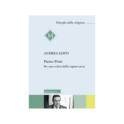 Andrea Loffi Pietro Prini. Per una critica della ragion sacra Andrea Loffi Pietro Prini. Per una critica della ragion sacra