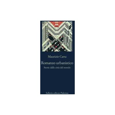 Maurizio Carta Romanzo urbanistico. Storia delle città del mondo Maurizio Carta Romanzo urbanistico. Storia delle città del mondo