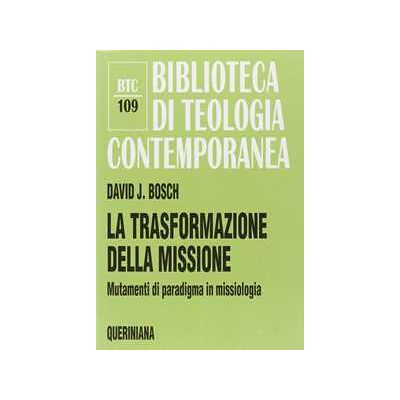 David J. Bosch La trasformazione della missione. Mutamenti di paradigma in missiologia David J. Bosch La trasformazione della missione. Mutamenti di paradigma in missiologia