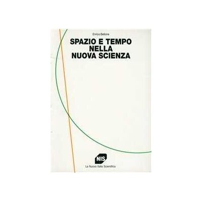 Enrico Bellone Spazio e tempo nella nuova scienza Enrico Bellone Spazio e tempo nella nuova scienza