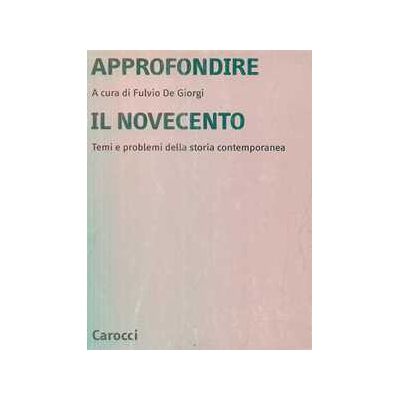 Approfondire il Novecento. Temi e problemi della storia contemporanea Approfondire il Novecento. Temi e problemi della storia contemporanea