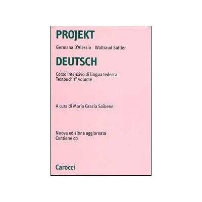 Germana D'Alessio;Waltraud Sattler Projekt Deutsch. Corso intensivo di lingua tedesca. Textbuch. Con CD-ROM. Vol. 1 Germana D'Alessio;Waltraud Sattler Projekt Deutsch. Corso intensivo di lingua tedesca. Textbuch. Con CD-ROM. Vol. 1