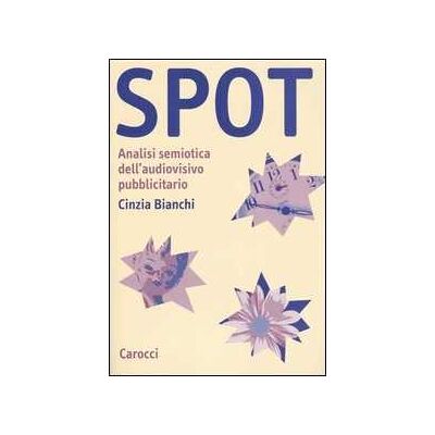 Cinzia Bianchi Spot. Analisi semiotica dell'audiovisivo pubblicitario Cinzia Bianchi Spot. Analisi semiotica dell'audiovisivo pubblicitario