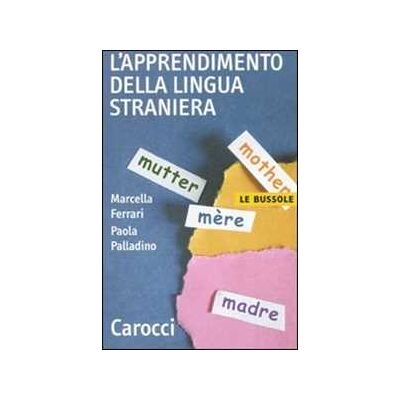 Marcella Ferrari; Paola Palladino L' apprendimento della lingua straniera Marcella Ferrari; Paola Palladino L' apprendimento della lingua straniera