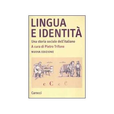 Lingua e identità. Una storia sociale dell'italiano Lingua e identità. Una storia sociale dell'italiano