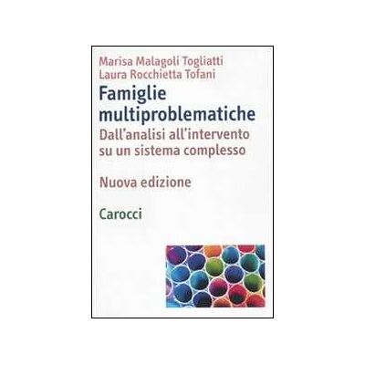 Marisa Malagoli Togliatti;Laura Rocchietta Tofani Famiglie multiproblematiche. Dall'analisi all'intervento su un sistema complesso Marisa Malagoli Togliatti;Laura Rocchietta Tofani Famiglie multiproblematiche. Dall'analisi all'intervento su un sistema complesso