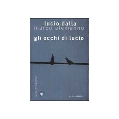 Lucio Dalla;Marco Alemanno Gli occhi di Lucio. Ediz. illustrata. Con CD Audio. Con DVD Lucio Dalla;Marco Alemanno Gli occhi di Lucio. Ediz. illustrata. Con CD Audio. Con DVD
