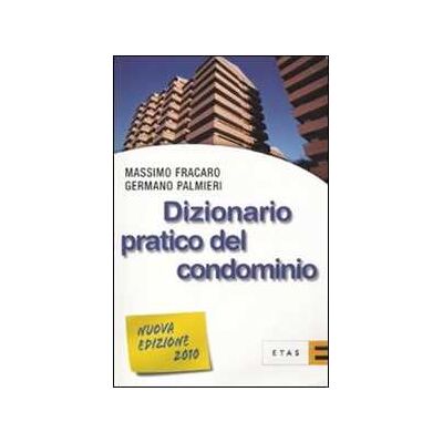 Massimo Fracaro;Germano Palmieri Dizionario pratico del condominio Massimo Fracaro;Germano Palmieri Dizionario pratico del condominio