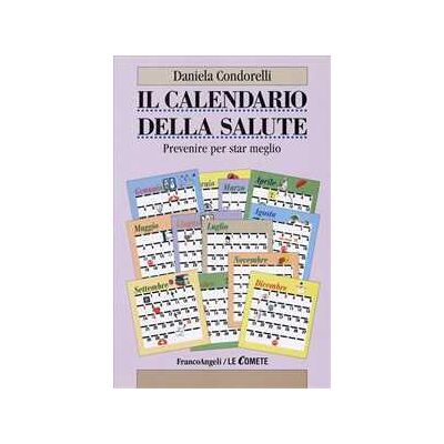 Daniela Condorelli Il calendario della salute. Prevenire per star meglio Daniela Condorelli Il calendario della salute. Prevenire per star meglio