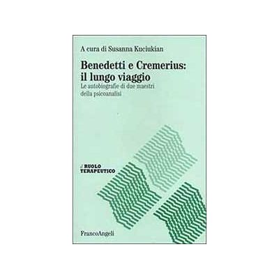 Benedetti e Cremerius: il lungo viaggio. Le autobiografie di due maestri della psicoanalisi Benedetti e Cremerius: il lungo viaggio. Le autobiografie di due maestri della psicoanalisi