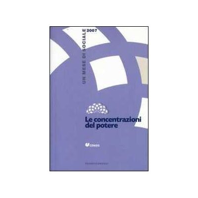 Le concentrazioni del potere. Un mese di sociale 2007 Le concentrazioni del potere. Un mese di sociale 2007